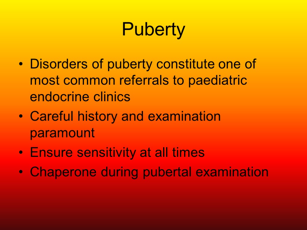 Puberty Disorders of puberty constitute one of most common referrals to paediatric endocrine clinics